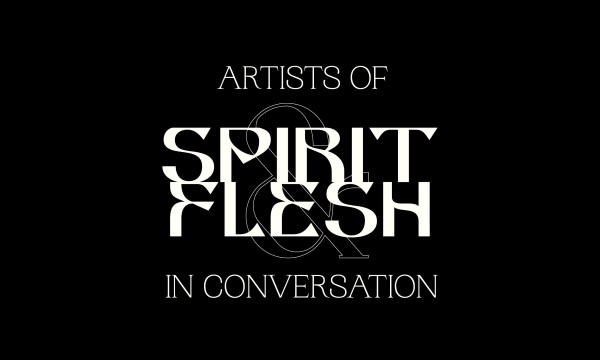 Artists of Spirit & Flesh in Conversation